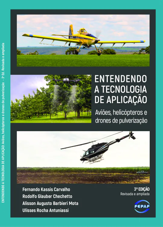 Entendendo a Tecnologia de Aplicação – Aviões, Helicópteros e Drones de Pulverização – 3ª Edição Revisada e Ampliada